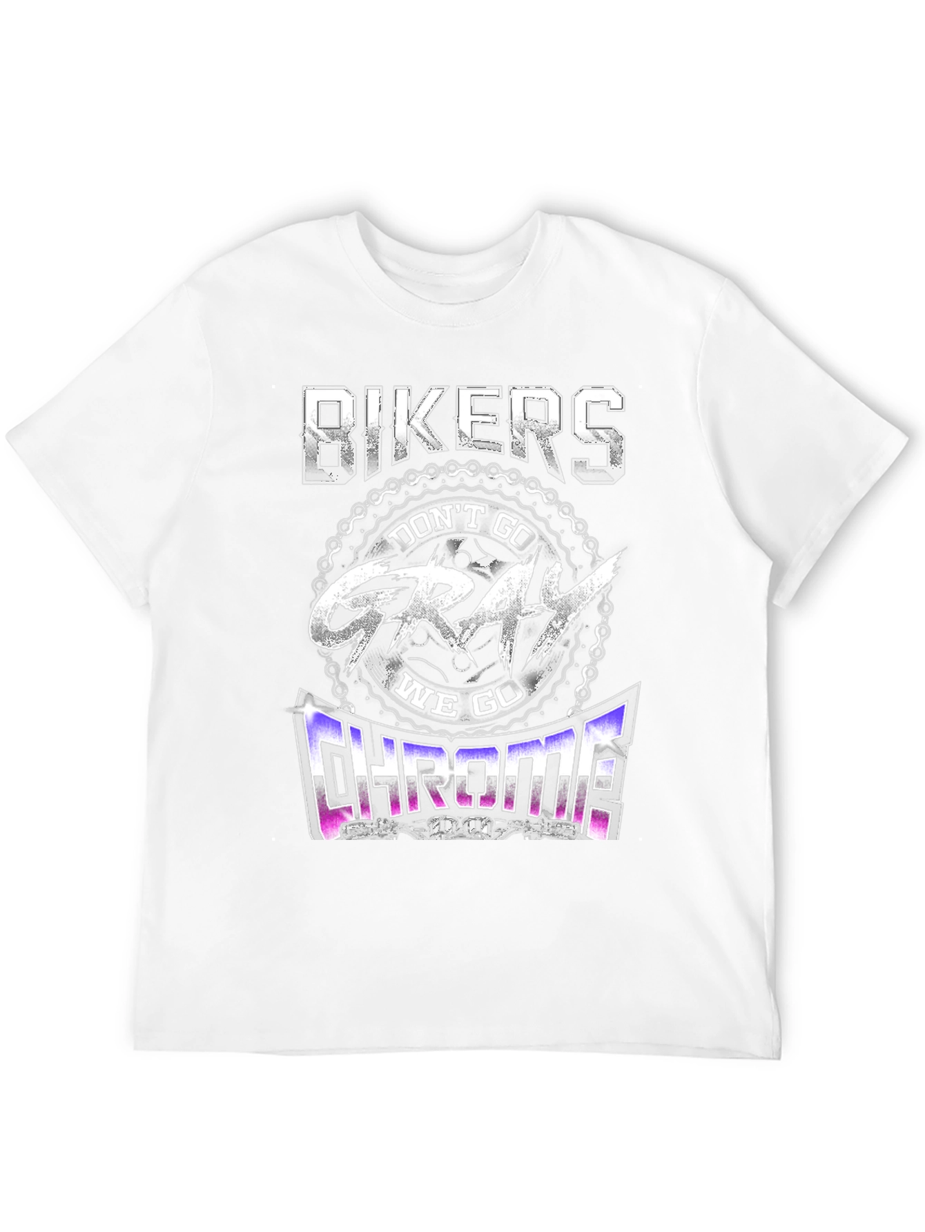 Bikers Dont Go Gray We Go Chrome T-Shirt