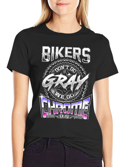 Bikers Dont Go Gray We Go Chrome T-Shirt