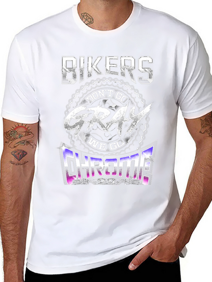 Bikers Dont Go Gray We Go Chrome T-Shirt