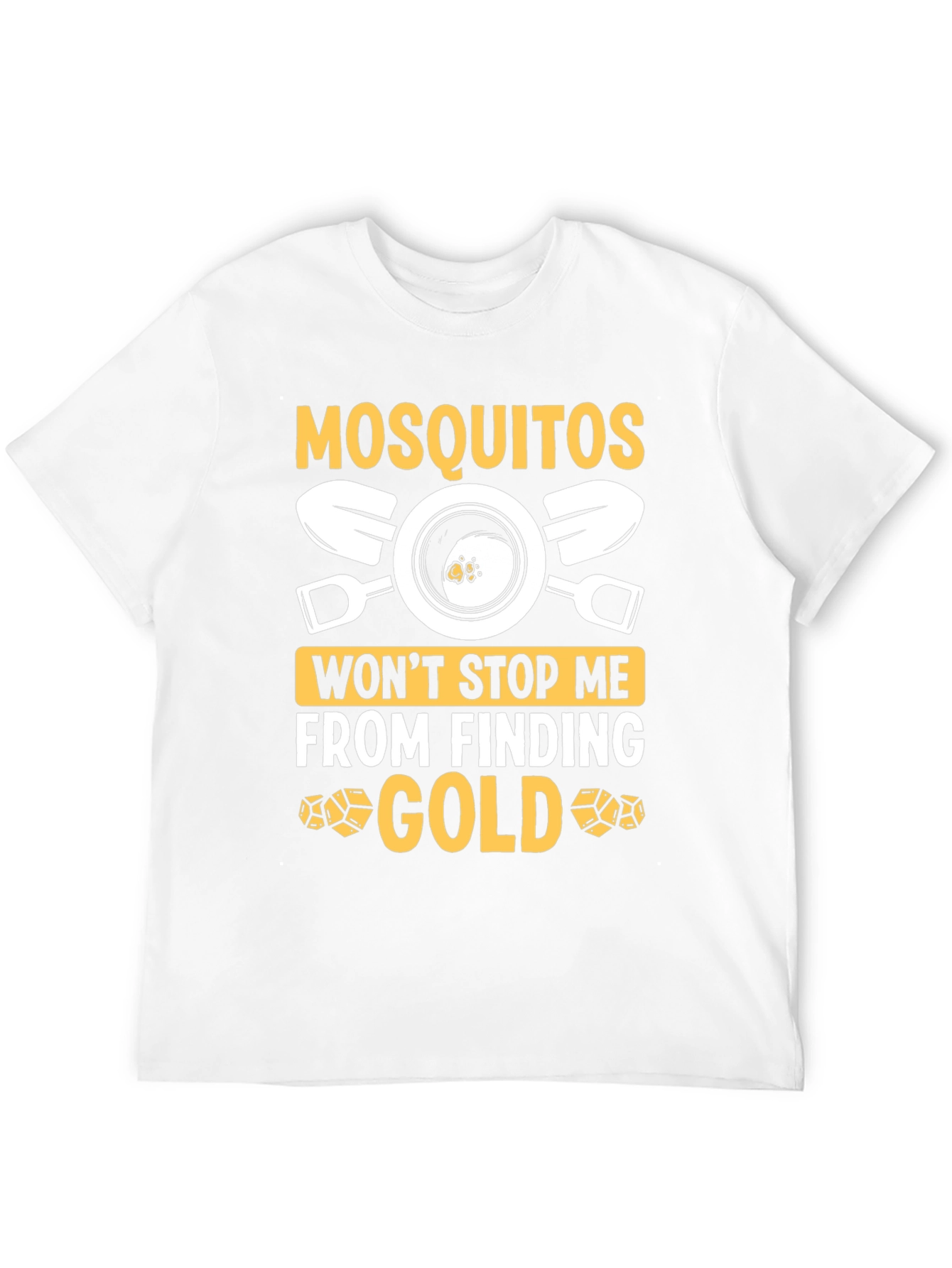 Mosquitoes Wont Stop Me From Finding Gold T-Shirt
