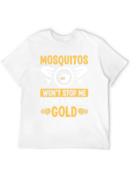 Mosquitoes Wont Stop Me From Finding Gold T-Shirt