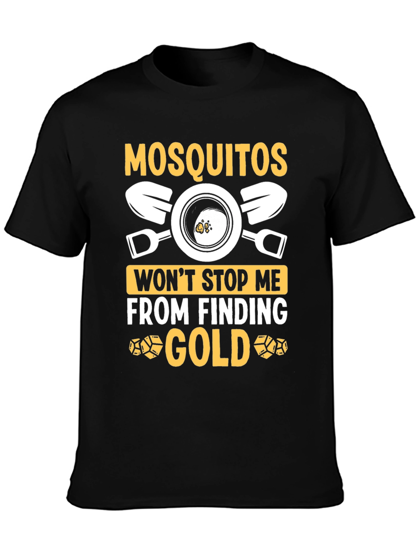 Mosquitoes Wont Stop Me From Finding Gold T-Shirt