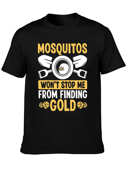 Mosquitoes Wont Stop Me From Finding Gold T-Shirt