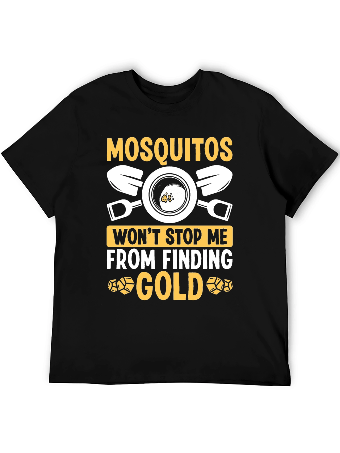 Mosquitoes Wont Stop Me From Finding Gold T-Shirt