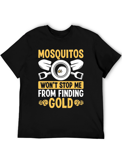 Mosquitoes Wont Stop Me From Finding Gold T-Shirt