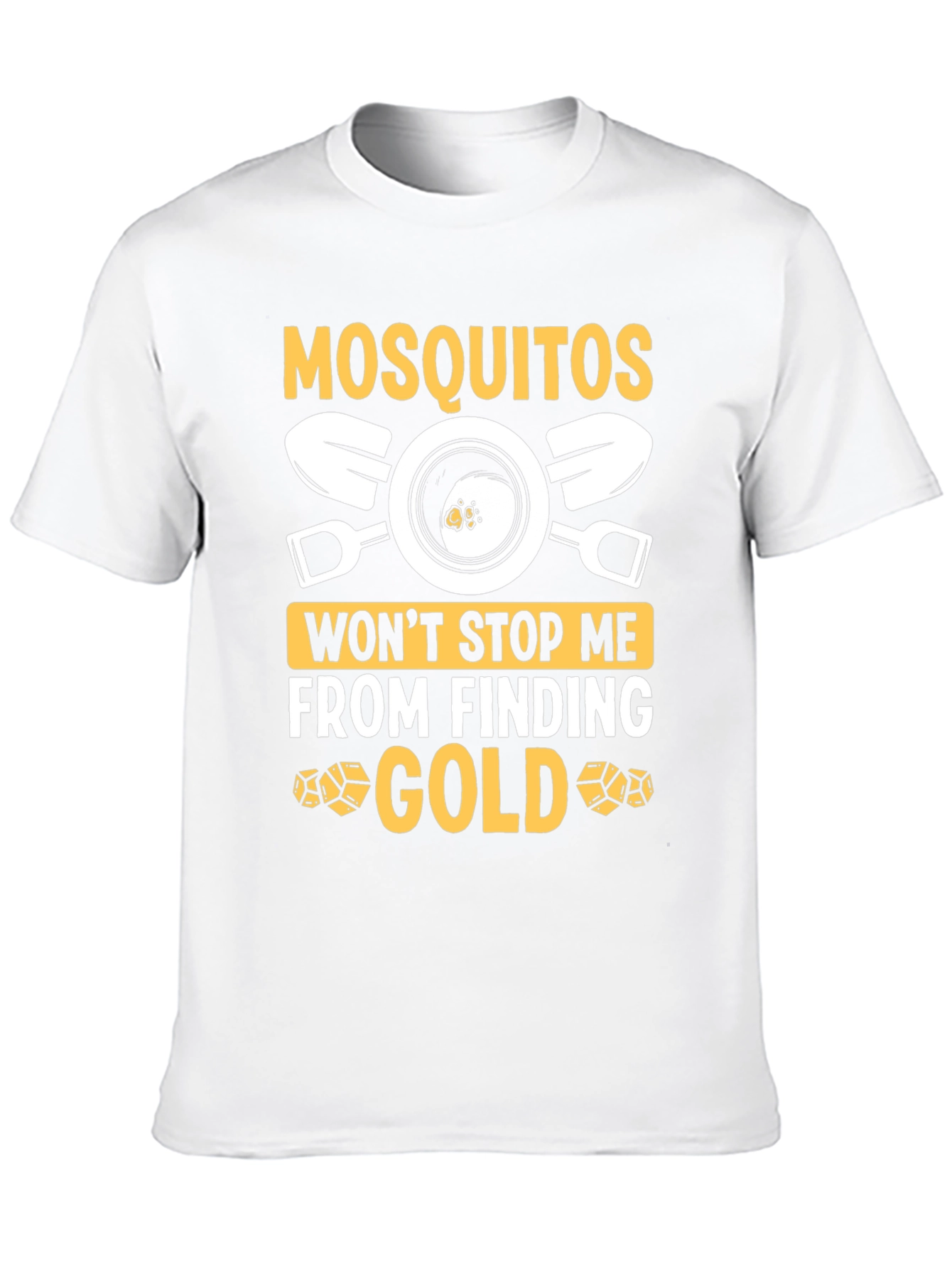 Mosquitoes Wont Stop Me From Finding Gold T-Shirt