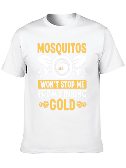 Mosquitoes Wont Stop Me From Finding Gold T-Shirt