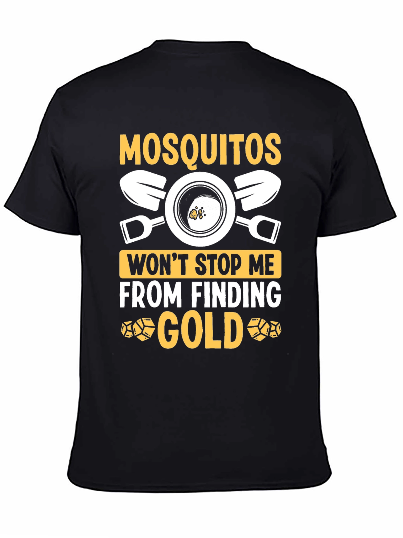 Mosquitoes Wont Stop Me From Finding Gold T-Shirt
