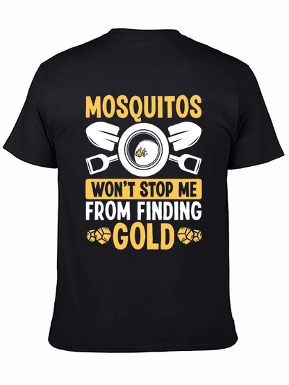 Mosquitoes Wont Stop Me From Finding Gold T-Shirt