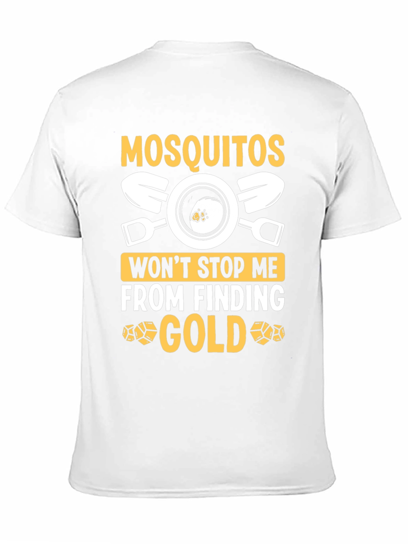 Mosquitoes Wont Stop Me From Finding Gold T-Shirt