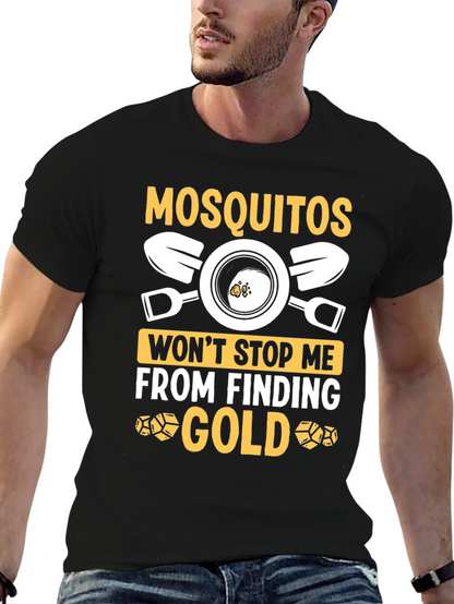Mosquitoes Wont Stop Me From Finding Gold T-Shirt