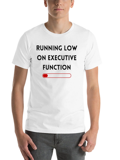 Running Low on Executive Function T-Shirt