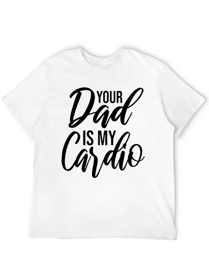 Your Dad is My Cardio - Black T-Shirt