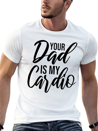 Your Dad is My Cardio - Black T-Shirt