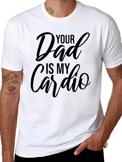 Your Dad is My Cardio - Black T-Shirt