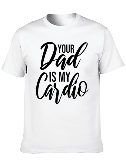 Your Dad is My Cardio - Black T-Shirt