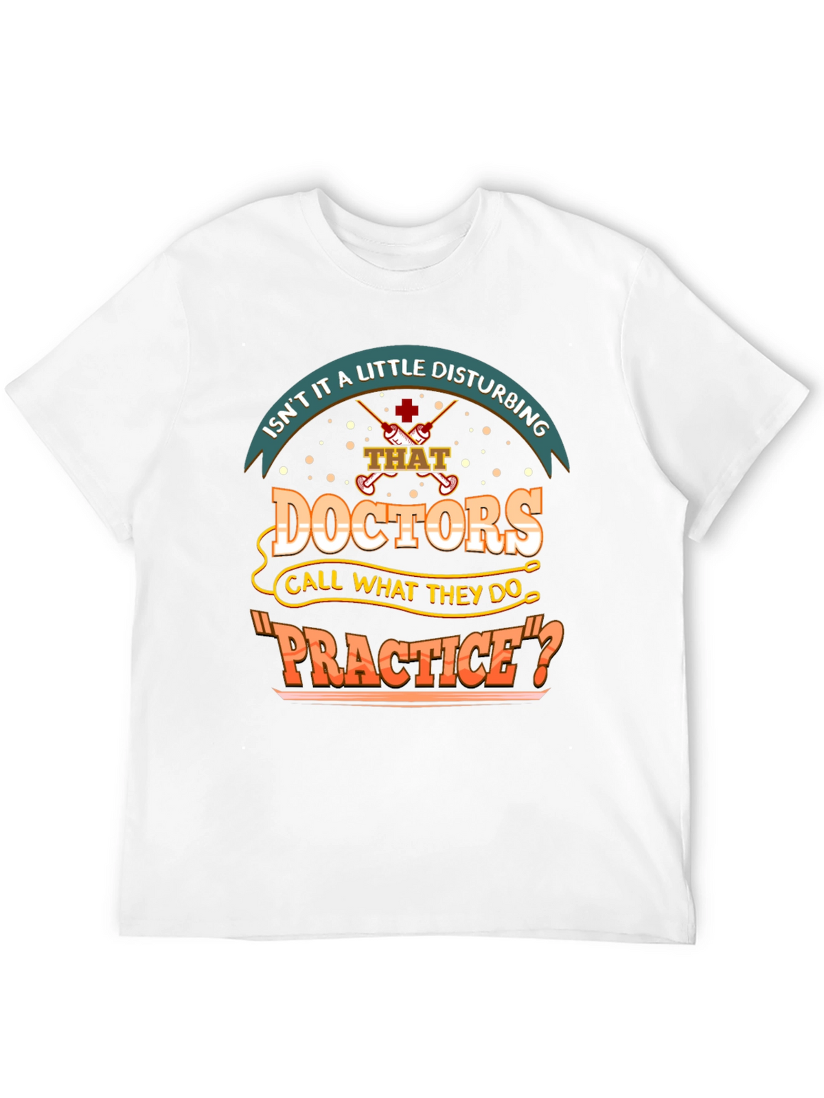 Disturbing Doctors Practice Funny T-Shirt