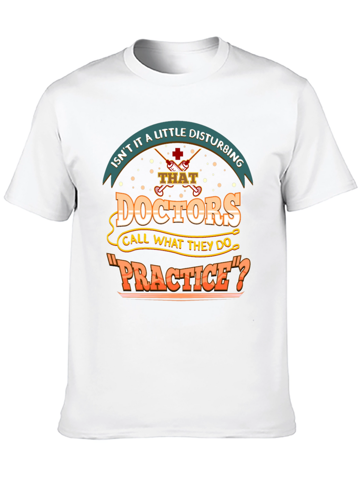 Disturbing Doctors Practice Funny T-Shirt
