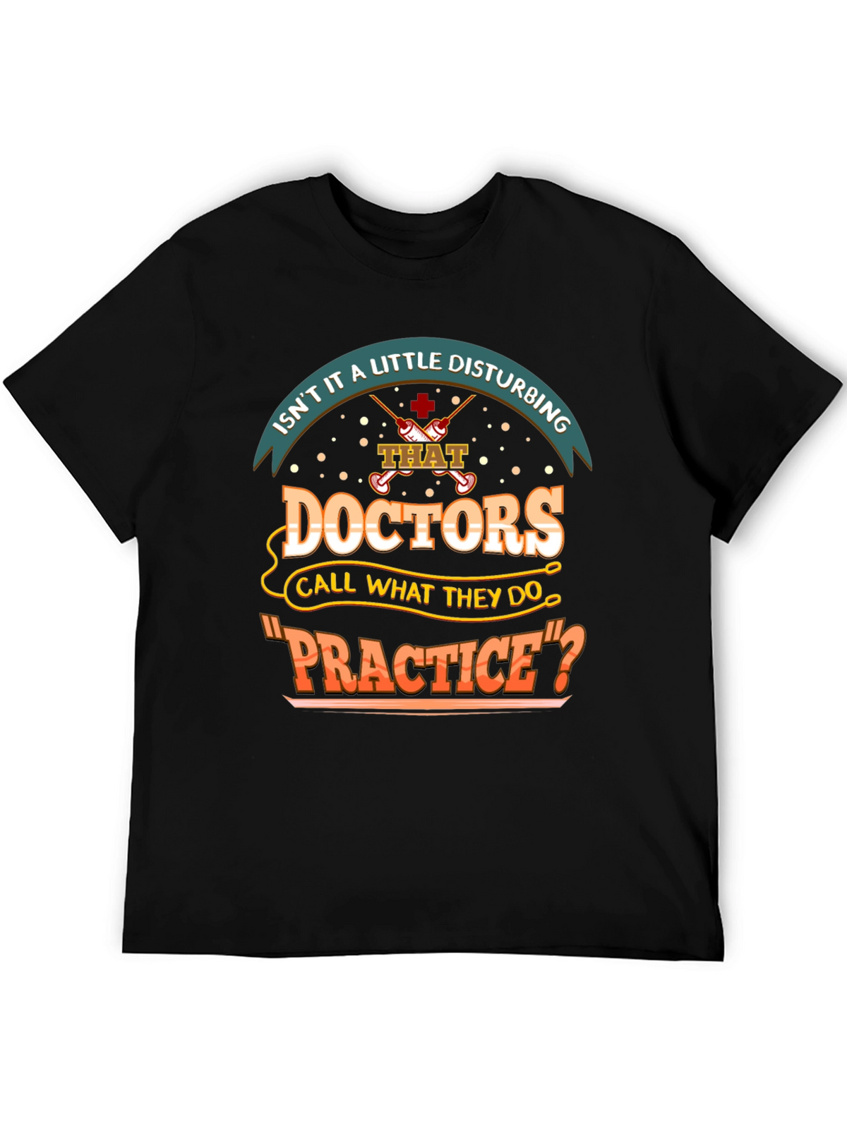 Disturbing Doctors Practice Funny T-Shirt