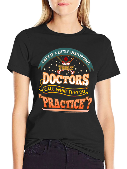 Disturbing Doctors Practice Funny T-Shirt