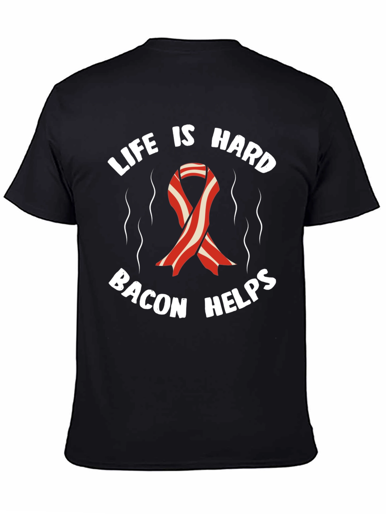 Life is Hard Bacon Helps T-Shirt
