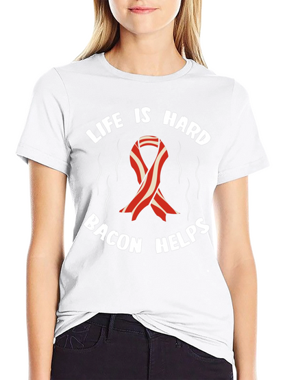 Life is Hard Bacon Helps T-Shirt