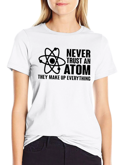 Never Trust an Atom Graphic T-Shirt