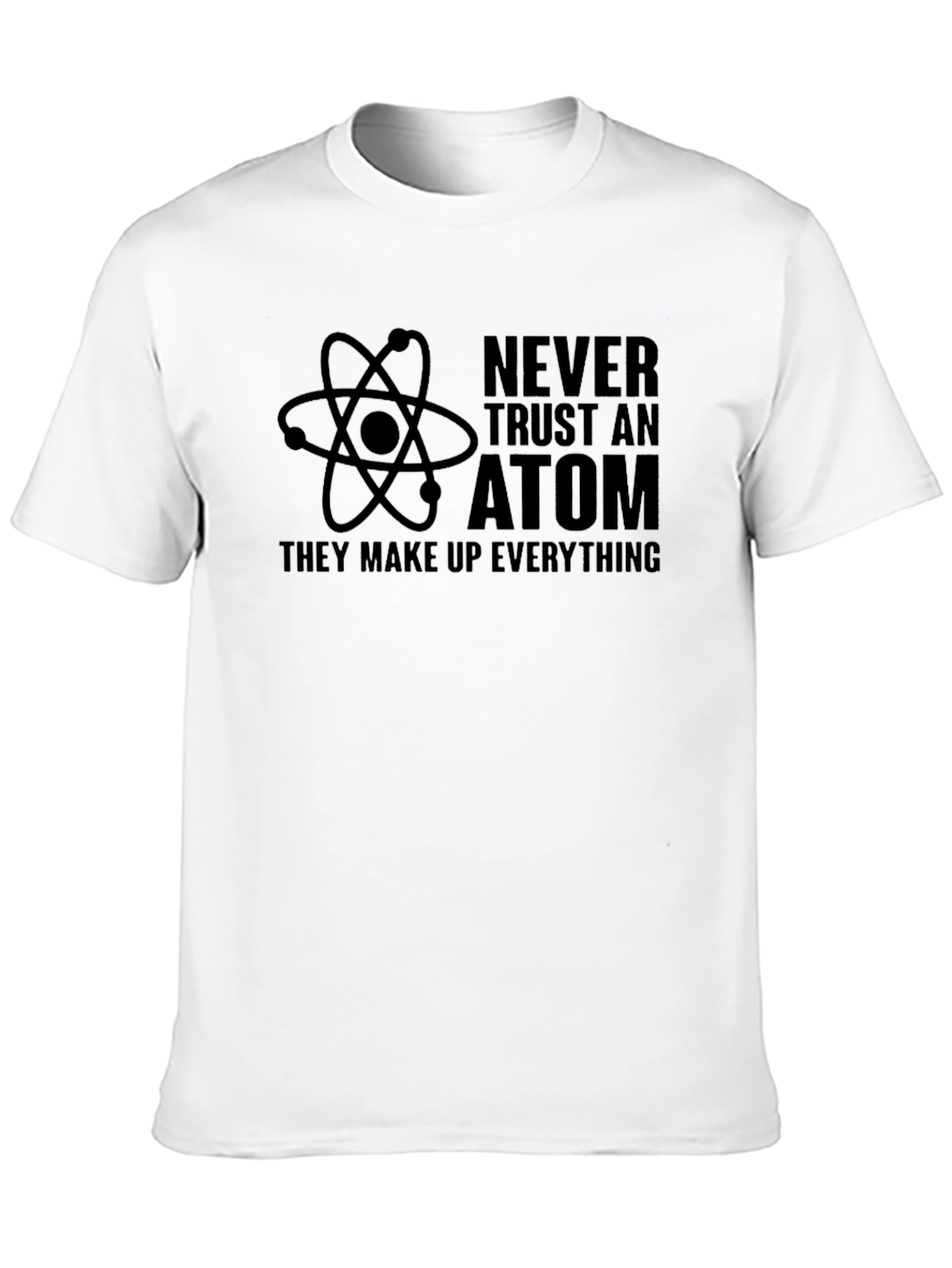 Never Trust an Atom Graphic T-Shirt