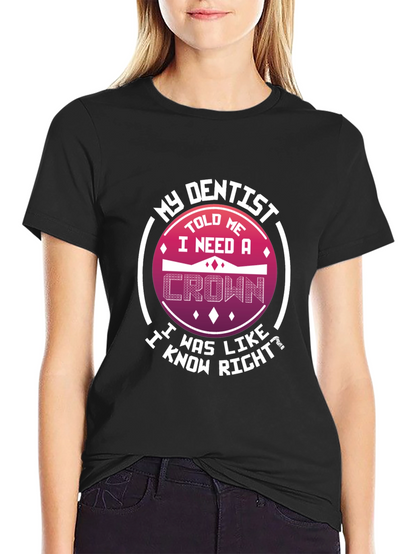 Funny Dentist T-Shirt: I Need A Crown