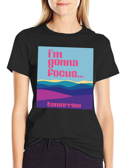 Focus Tomorrow T-Shirt - Unique Graphic Tee