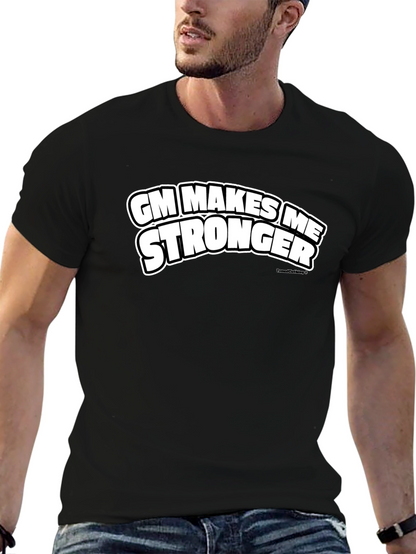 GM Makes Me Stronger Black T-Shirt