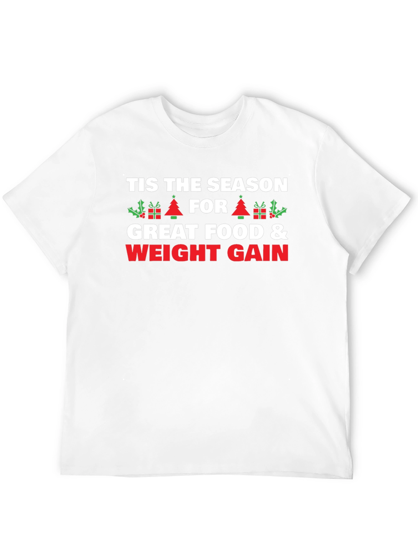 Tis The Season Weight Gain Holiday T-Shirt