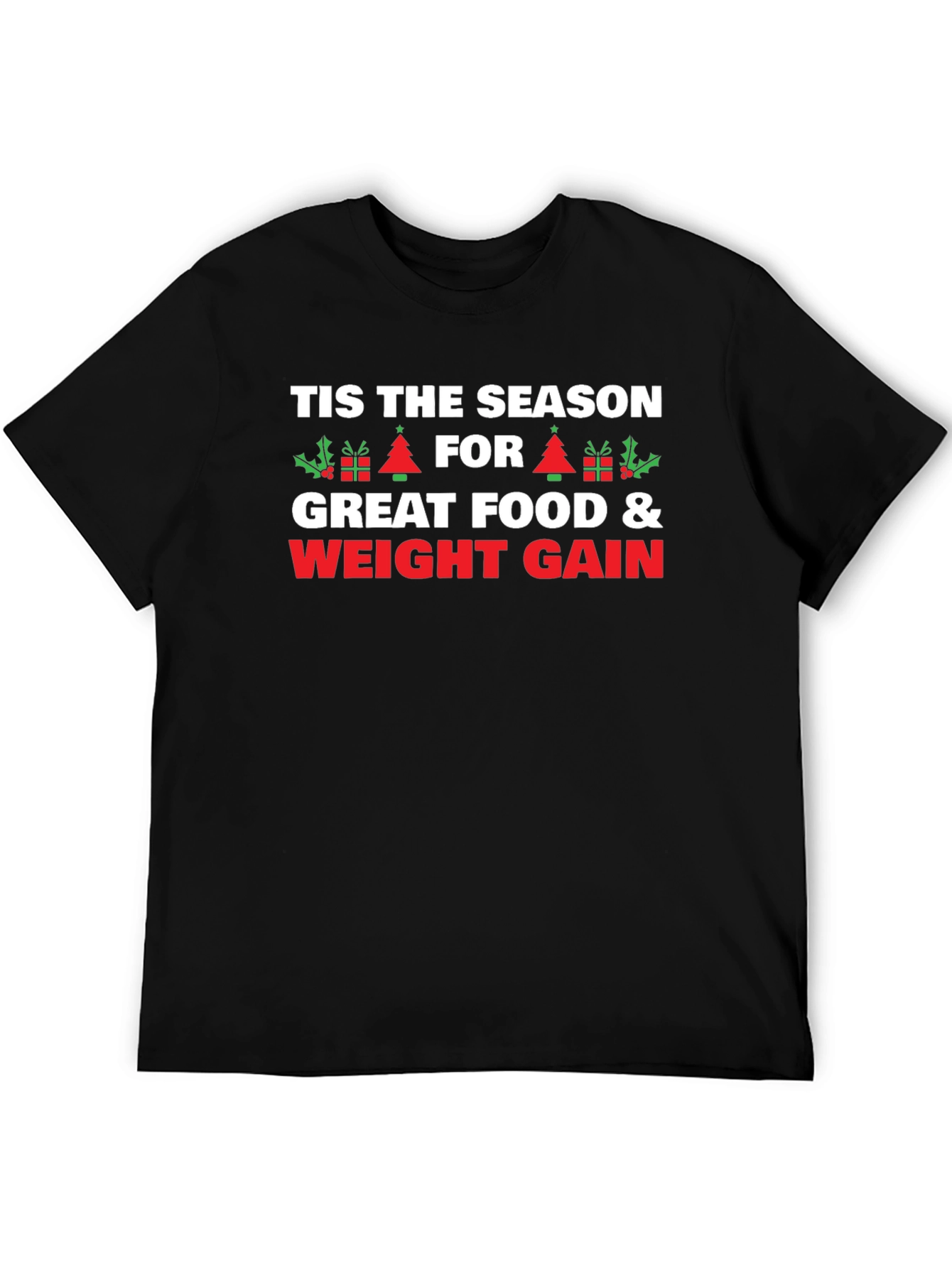Tis The Season Weight Gain Holiday T-Shirt