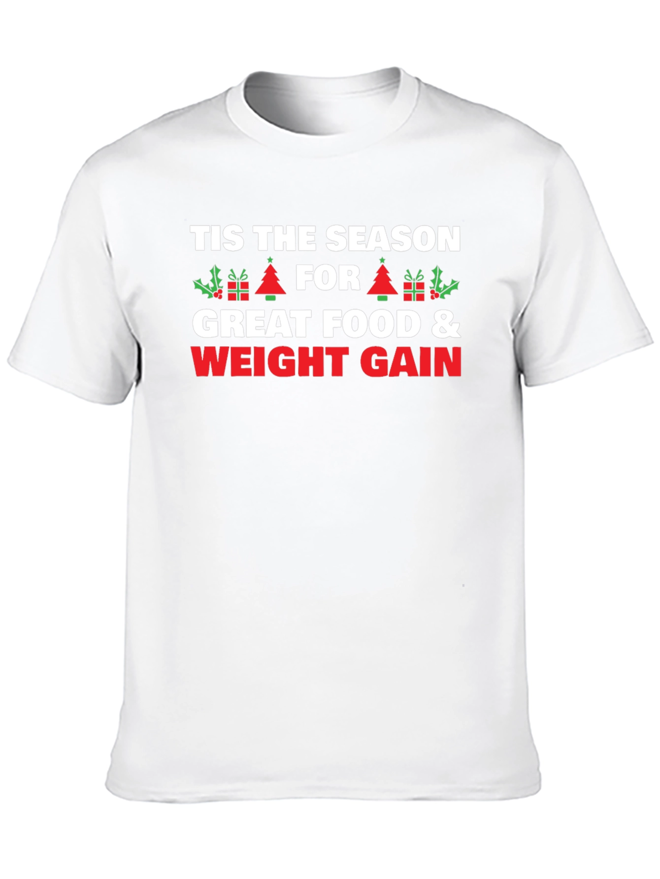Tis The Season Weight Gain Holiday T-Shirt