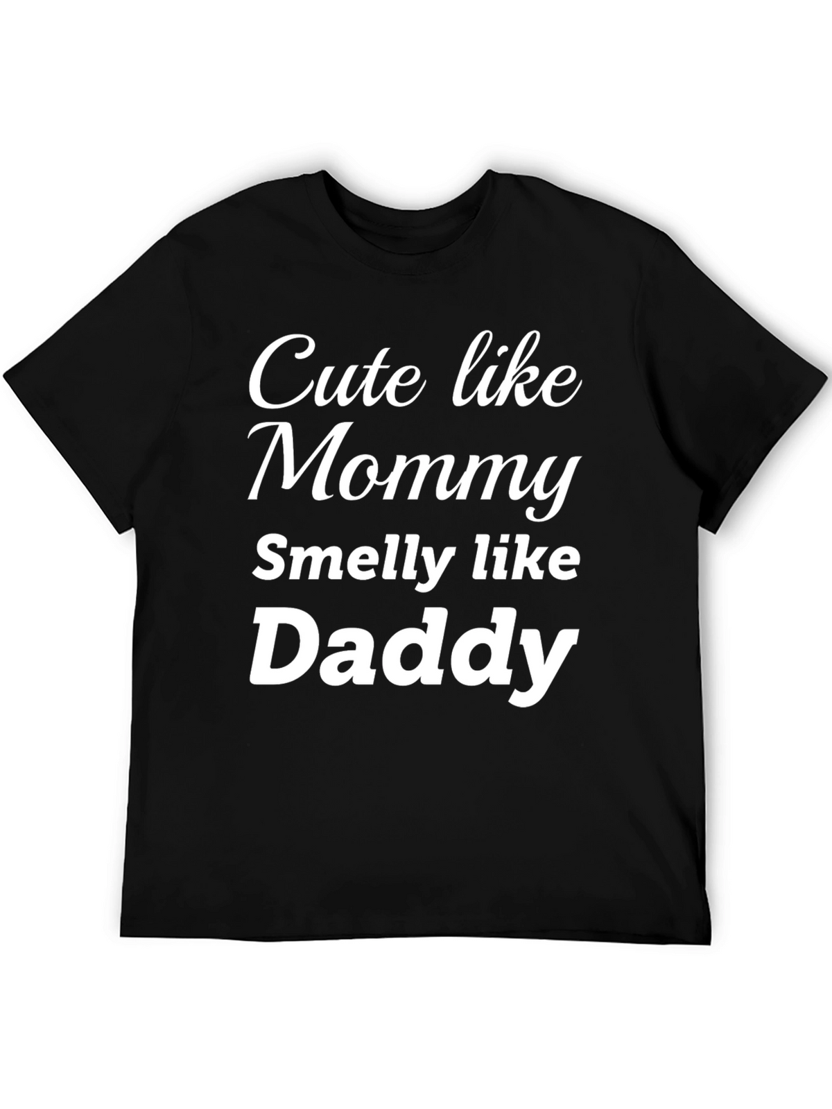 Cute Like Mommy Smelly Like Daddy - Funny T-Shirt
