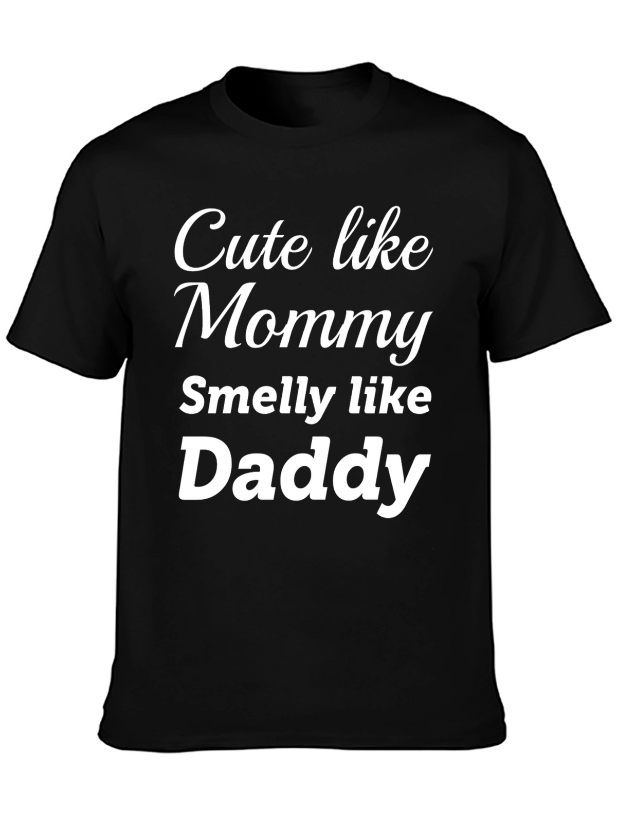 Cute Like Mommy Smelly Like Daddy - Funny T-Shirt