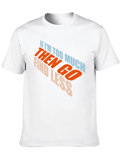 Mens Black Graphic T-Shirt - If Im Too Much