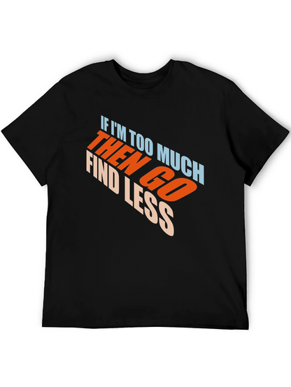 Mens Black Graphic T-Shirt - If Im Too Much