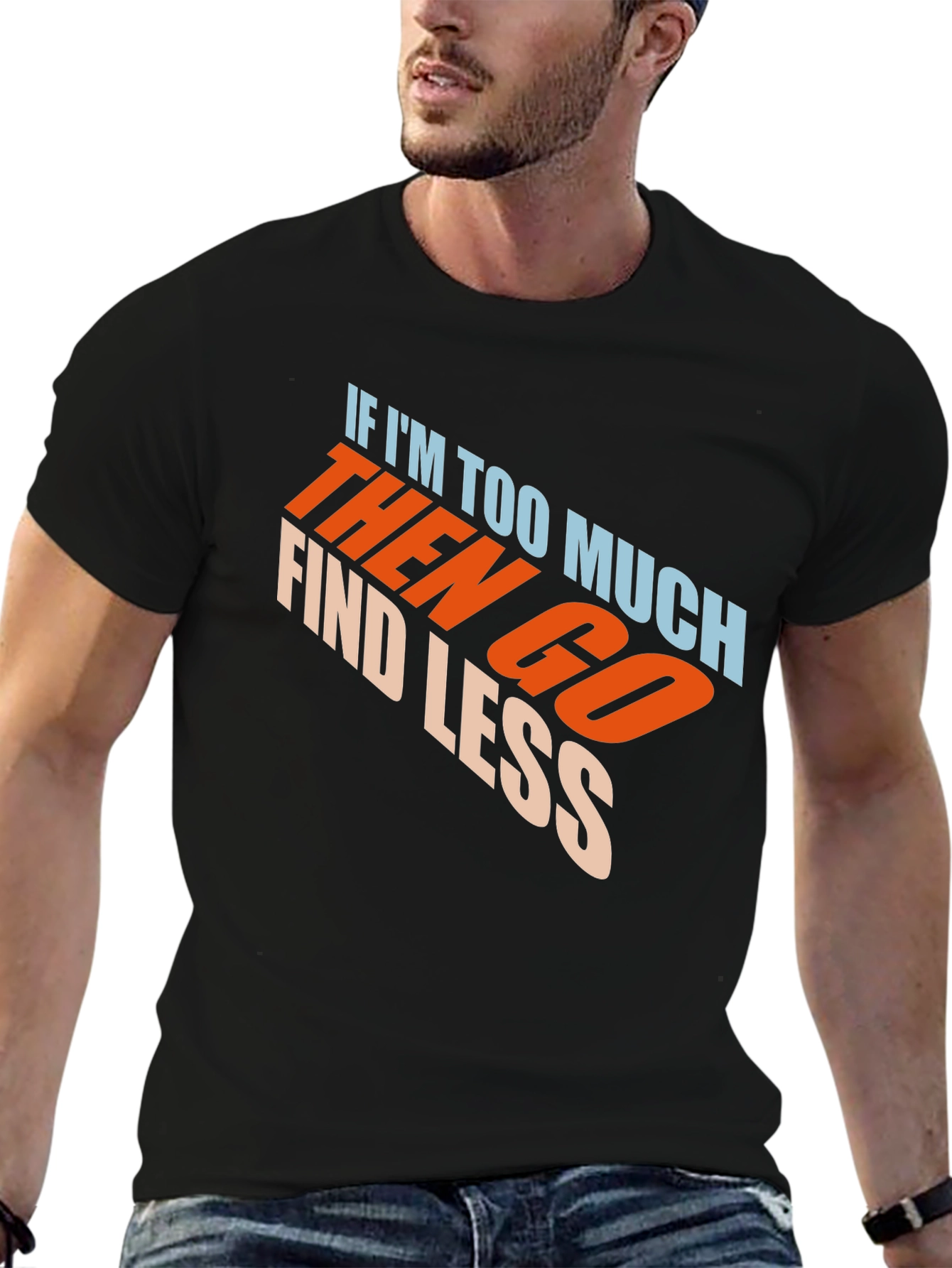 Mens Black Graphic T-Shirt - If Im Too Much