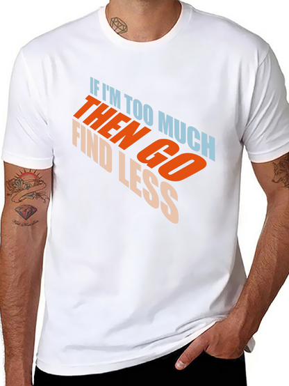 Mens Black Graphic T-Shirt - If Im Too Much