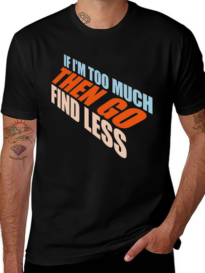 Mens Black Graphic T-Shirt - If Im Too Much