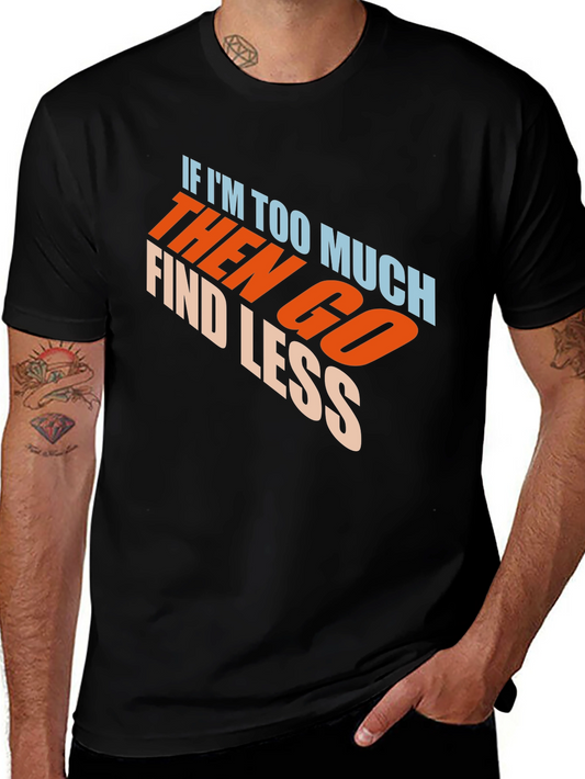 Mens Black Graphic T-Shirt - If Im Too Much