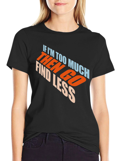 Mens Black Graphic T-Shirt - If Im Too Much