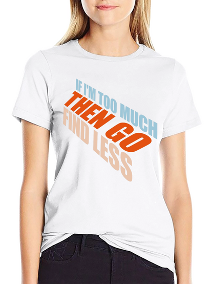 Mens Black Graphic T-Shirt - If Im Too Much