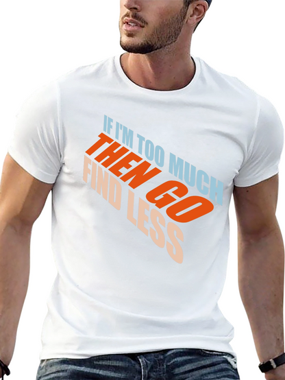 Mens Black Graphic T-Shirt - If Im Too Much