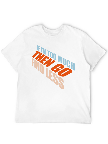 Mens Black Graphic T-Shirt - If Im Too Much