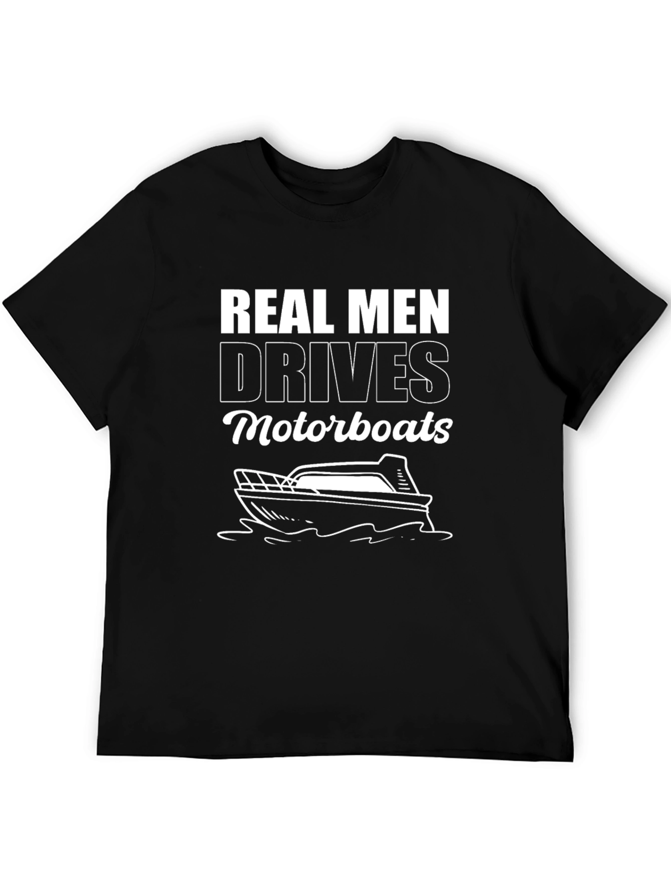 Real Men Drive Motorboats Graphic T-Shirt