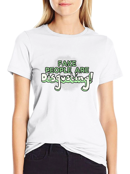 Fake People Are Disgusting T-Shirt