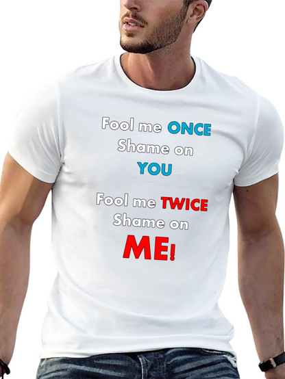 Fool Me Once Shame On You T-Shirt