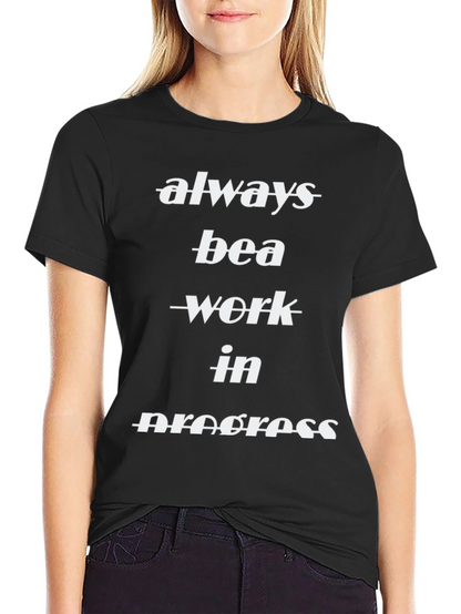 Always Be A Work In Progress Black T-Shirt